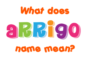 Meaning of Arrigo Name