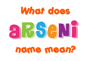 Meaning of Arseni Name