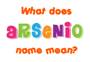 Meaning of Arsenio Name