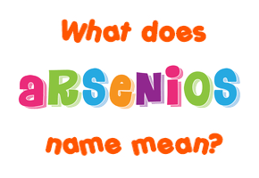 Meaning of Arsenios Name