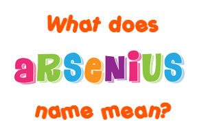 Meaning of Arsenius Name