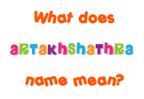 Meaning of Artakhshathra Name