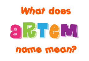 Meaning of Artem Name