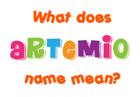 Meaning of Artemio Name