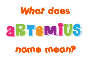 Meaning of Artemius Name