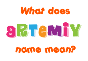 Meaning of Artemiy Name