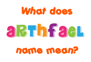 Meaning of Arthfael Name