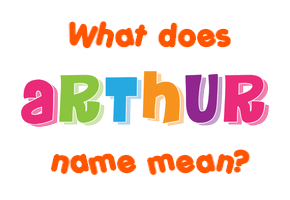 Meaning of Arthur Name