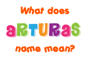 Meaning of Arturas Name