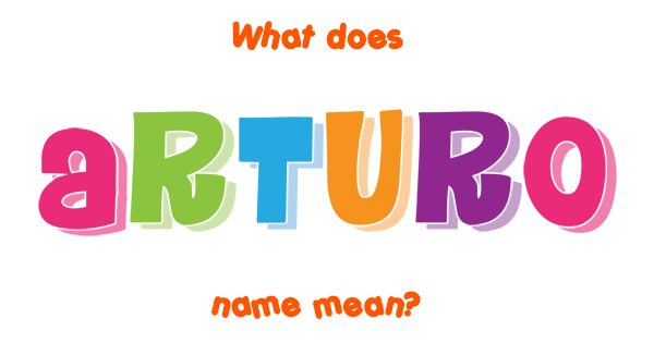 arturo-name-meaning-of-arturo