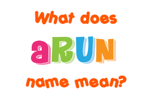 Meaning of Arun Name