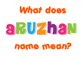 Meaning of Aruzhan Name