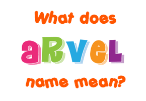 Meaning of Arvel Name