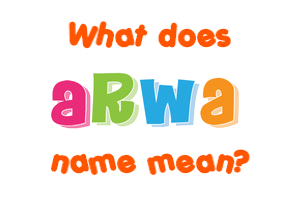 Meaning of Arwa Name