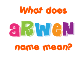 Meaning of Arwen Name