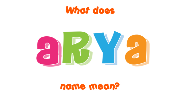 Arya Name - Meaning Of Arya