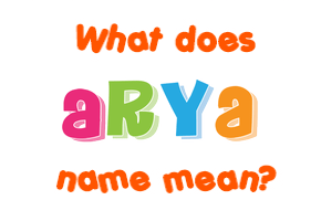 Meaning of Arya Name