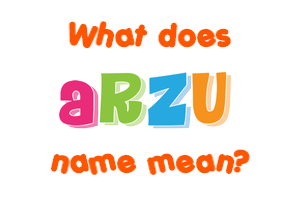 Meaning of Arzu Name