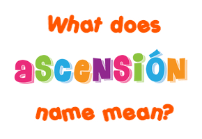 Meaning of Ascensión Name