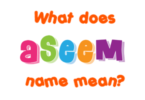 Meaning of Aseem Name