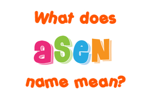 Meaning of Asen Name