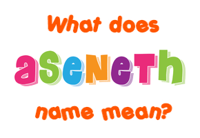 Meaning of Aseneth Name