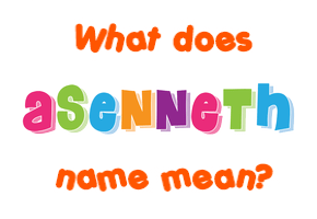 Meaning of Asenneth Name