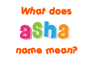 Meaning of Asha Name