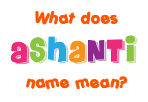 Meaning of Ashanti Name