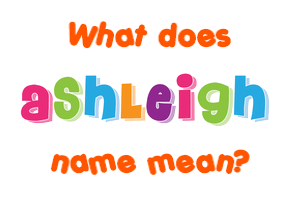 Meaning of Ashleigh Name