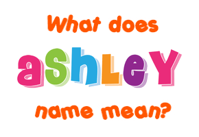 Meaning of Ashley Name