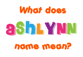 Meaning of Ashlynn Name