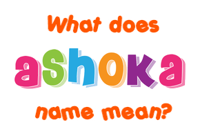 Meaning of Ashoka Name