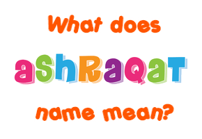 Meaning of Ashraqat Name