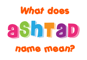 Meaning of Ashtad Name