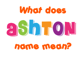 Meaning of Ashton Name