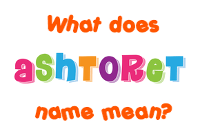 Meaning of Ashtoret Name