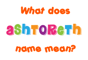 Meaning of Ashtoreth Name