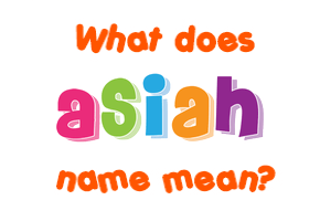 Meaning of Asiah Name