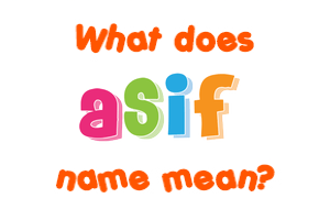 Meaning of Asif Name