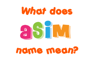 Meaning of Asim Name