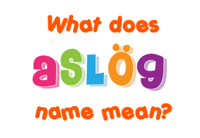 Meaning of Aslög Name