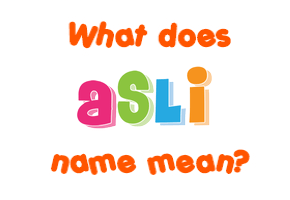 Meaning of Asli Name