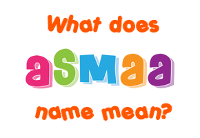 Meaning of Asmaa Name