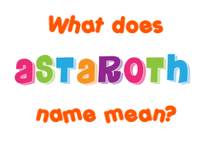 Meaning of Astaroth Name