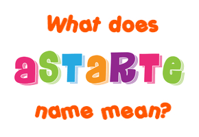 Meaning of Astarte Name