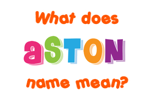 Meaning of Aston Name