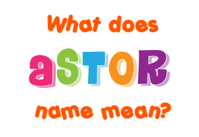 Meaning of Astor Name