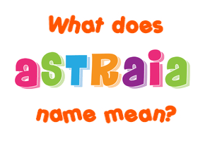 Meaning of Astraia Name