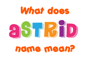 Meaning of Astrid Name